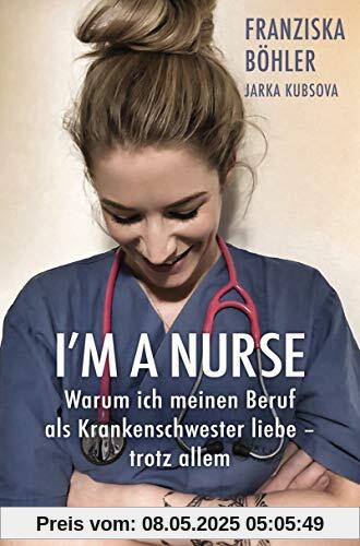 I'm a Nurse: Warum ich meinen Beruf als Krankenschwester liebe – trotz allem