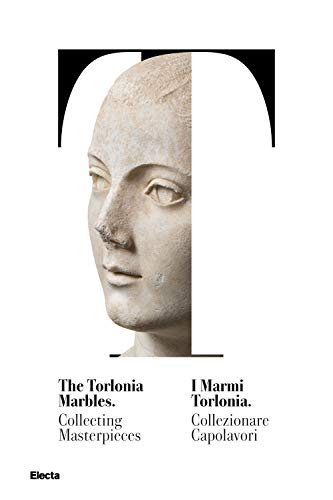 I marmi Torlonia Collezionare capolavori-The Torlonia murmeln Sammelmeisterwerke Katalogo della mostra (Roma, 14 Ottober 2020-29 Giugno 2021) von Electa