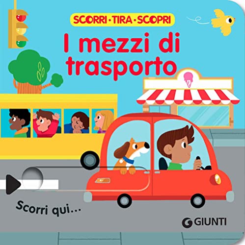 I mezzi di trasporto. Scorri, tira e scopri. Ediz. a colori von Giunti Editore
