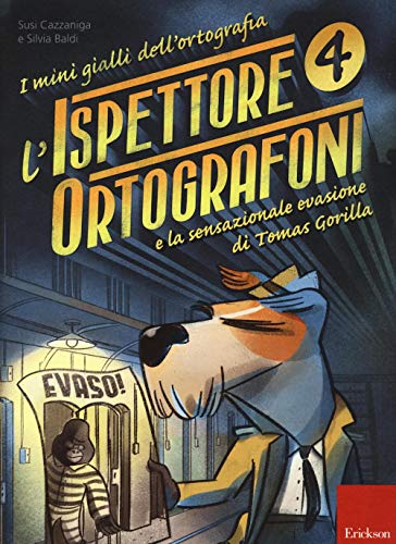 L'ispettore Ortografoni e la sensazionale evasione di Tomas Gorilla. I mini gialli dell'ortografia (Vol. 4) (I materiali)