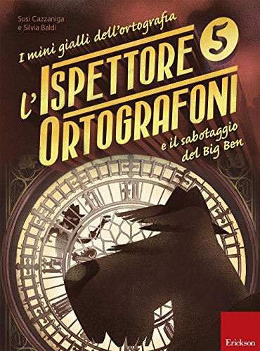 L'ispettore Ortografoni e il sabotaggio del Big Ben. I mini gialli dell'ortografia (Vol. 5) (I materiali) von Erickson