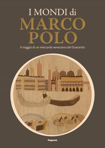 I mondi di Marco Polo. Il viaggio di un mercante veneziano del Duecento. Catalogo della mostra (Venezia, 6 aprile-29 settembre 2024). Ediz. a colori (Arte) von Magonza