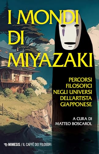 I mondi di Miyazaki. Percorsi filosofici negli universi dell'artista giapponese. Nuova ediz. (Il caffè dei filosofi) von Mimesis