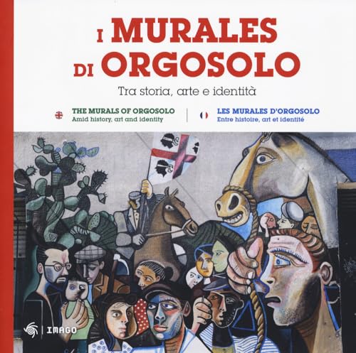 I murales di Orgosolo. Tra storia, arte e identità. Ediz. italiana, inglese e francese (La memoria visiva)