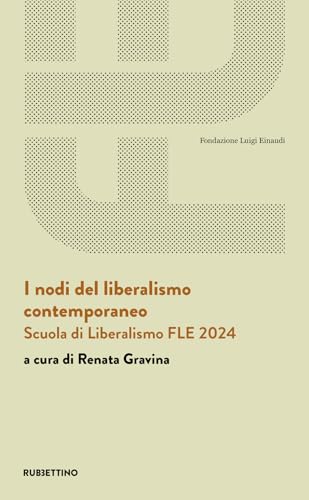 I nodi del liberalismo contemporaneo. Scuola di Liberalismo FLE 2024 (Fondazione Luigi Einaudi) von Rubbettino