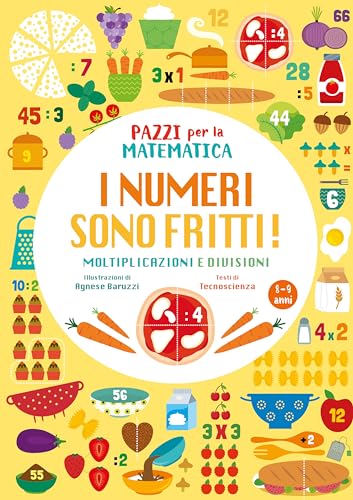 I numeri sono fritti! Moltiplicazioni e divisioni. Pazzi per la matematica. Ediz. a colori von White Star