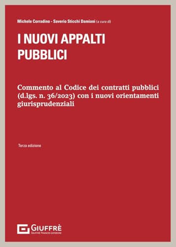 I nuovi appalti pubblici. Commento al Codice dei contratti pubblici (d.lds. n. 36/2023) con i nuovi orientamenti giurisprudenziali von Giuffrè