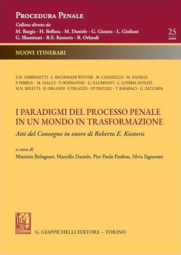 I paradigmi del processo penale in un mondo in trasformazione. Atti del Convegno in onore di Roberto E. Kostoris (Procedura Penale. Nuovi Itinerari) von Giappichelli
