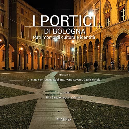 I portici di Bologna. Patrimonio di cultura e identità. Ediz. a colori I portici di Bologna. Patrimonio di cultura e identità. Ediz. a colori von Minerva Edizioni (Bologna)