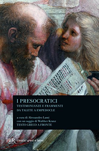 I presocratici. Testimonianze e frammenti da Talete a Empedocle (BUR Classici greci e latini, Band 762)