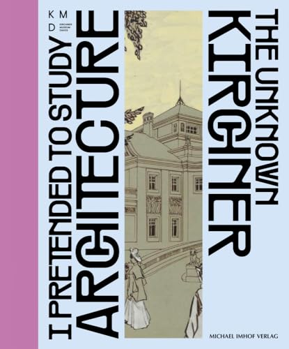I pretend to study architecture – The unknown Kirchner von Imhof Verlag