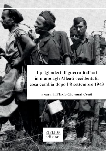 I prigionieri di guerra italiani in mano agli Alleati occidentali: cosa cambia dopo l’8 settembre 1943 (Saggi) von Biblion