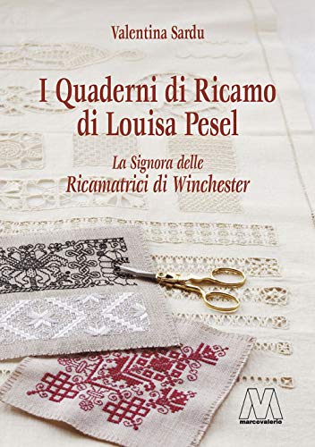 I quaderni di ricamo di Louisa Pesel. La signora delle Ricamatrici di Winchester von Marcovalerio