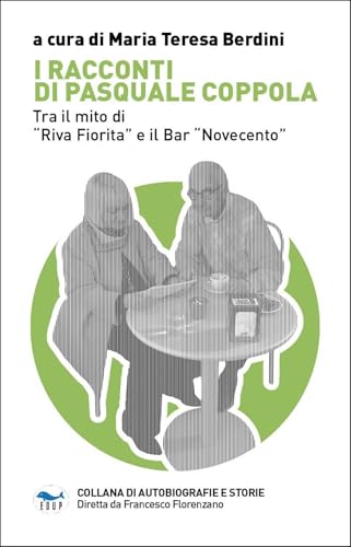 I racconti di Pasquale Coppola. Tra il mito di «Riva fiorita» e il bar «Novecento» (Collana di autobiografie e storie) von EdUP