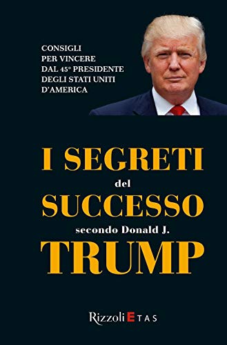 I segreti del successo secondo Donald J. Trump (ETAS Management) von Rizzoli