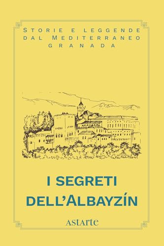 I segreti dell'Albayzín von Astarte Edizioni