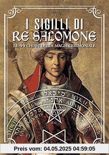 I sigilli di re Salomone. Le 44 chiavi della magia cerimoniale