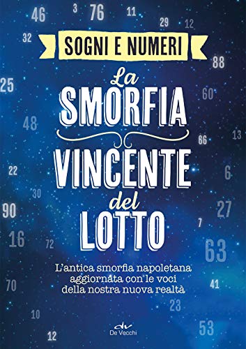 I sogni e i numeri. La smorfia vincente del lotto. L'antica smorfia napoletana aggiornata con le voci della nostra nuova realtà (Astrologia)