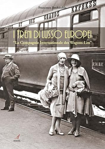 I treni europei di lusso. «La Compagnie Internationale des Wagons-Lits» I treni europei di lusso. «La Compagnie Internationale des Wagons-Lits»