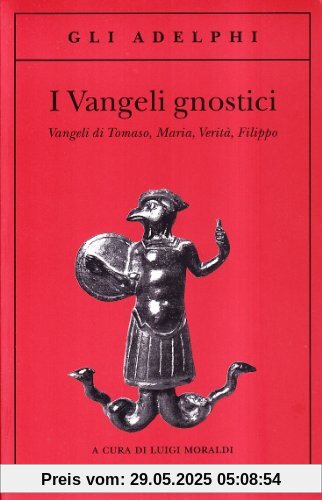 I vangeli gnostici. Vangeli di Tomaso, Maria, Verità, Filippo