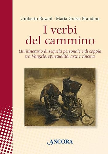 I verbi del cammino. Un itinerario di sequela personale e di coppia tra Vangelo, spiritualità, arte e cinema (In cammino) von Ancora