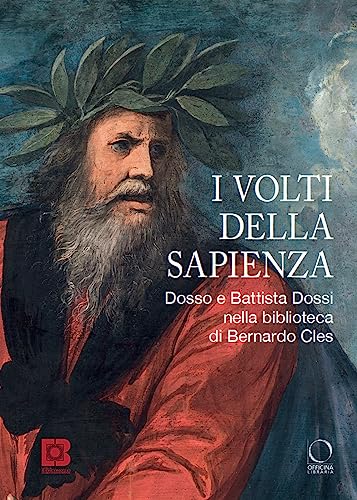 I volti della sapienza. Dosso e Battista Dossi nella biblioteca di Bernardo Cles. Ediz. a colori (Cataloghi di mostre) von Officina Libraria