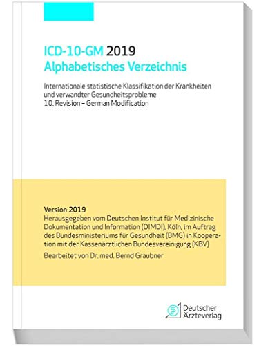 ICD-10-GM 2019 Alphabetisches Verzeichnis: Internationale statistische Klassifikation der Krankheiten und verwandter Gesundheitsprobleme 10. Revision- ... d. Kassenärztlichen Bundesvereinigung (KBV) von Deutscher Aerzte Verlag