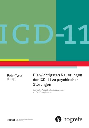 ICD-11: Neue Entwicklungen in Diagnostik und Klassifikation psychischer Störungen: Konzepte nachvollziehen und umsetzen ICD-11: Neue Entwicklungen in Diagnostik und Klassifikation psychischer Störungen: Konzepte nachvollziehen und umsetzen