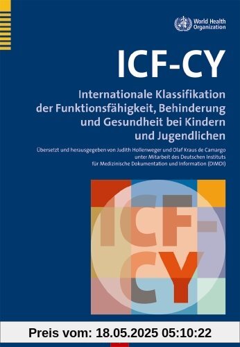 ICF-CY: Internationale Klassifikation der Funktionsfähigkeit, Behinderung und Gesundheit bei Kindern und Jugendlichen ICF-CY: Internationale Klassifikation der Funktionsfähigkeit, Behinderung und Gesundheit bei Kindern und Jugendlichen