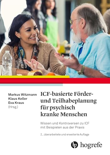 ICF-basierte Förder- und Teilhabeplanung für psychisch kranke Menschen: Wissen und Kontroversen zu ICF mit Beispielen aus der Praxis von Hogrefe AG