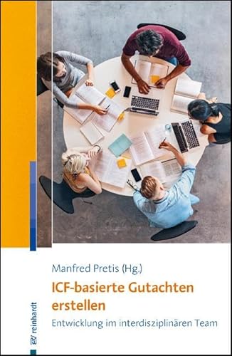 ICF-basierte Gutachten erstellen: Entwicklung im interdisziplinären Team ICF-basierte Gutachten erstellen: Entwicklung im interdisziplinären Team von ERNST REINHARDT VERLAG