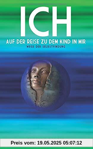 ICH auf der Reise zu dem Kind in mir: Wege der Selbstfindung