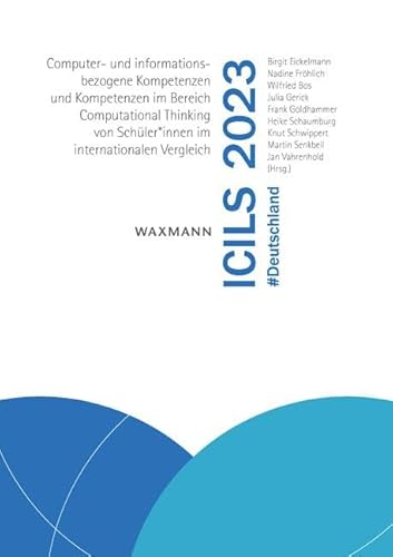 ICILS 2023 #Deutschland: Computer- und informationsbezogene Kompetenzen und Kompetenzen im Bereich Computational Thinking von Schüler*innen im internationalen Vergleich von Waxmann Verlag GmbH