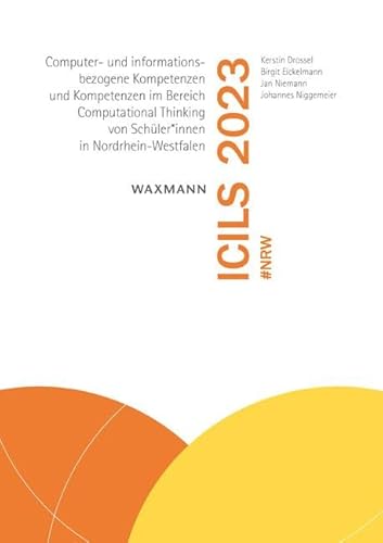 ICILS 2023 #NRW: Computer- und informationsbezogene Kompetenzen und Kompetenzen im Bereich Computational Thinking von Schüler*innen in Nordrhein-Westfalen von Waxmann