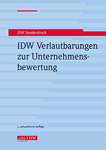 IDW Verlautbarungen zur Unternehmensbewertung (IDW Unternehmensbewertung: Bewertung, Rechnungslegung und Prüfung) IDW Verlautbarungen zur Unternehmensbewertung (IDW Unternehmensbewertung: Bewertung, Rechnungslegung und Prüfung) von IDW