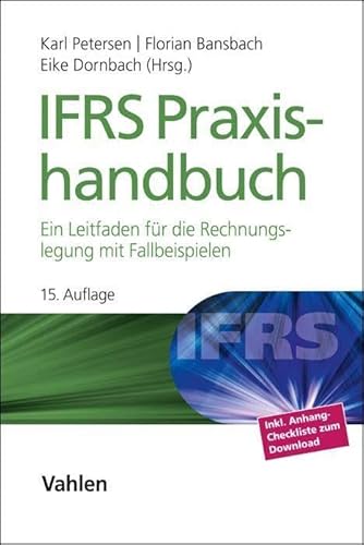 IFRS Praxishandbuch: Ein Leitfaden für die Rechnungslegung mit Fallbeispielen IFRS Praxishandbuch: Ein Leitfaden für die Rechnungslegung mit Fallbeispielen von Vahlen Franz GmbH