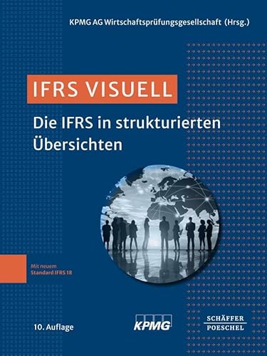 IFRS visuell: Die IFRS in strukturierten Übersichten. Mit u.a. den grundlegenden Änderungen durch den neuen Rechnungslegungsstandard IFRS 18 sowie punktuellen Änderungen zum IFRS 9 und IFRS 19 IFRS visuell: Die IFRS in strukturierten Übersichten. Mit u.a. den grundlegenden Änderungen durch den neuen Rechnungslegungsstandard IFRS 18 sowie punktuellen Änderungen zum IFRS 9 und IFRS 19 von Schäffer-Poeschel