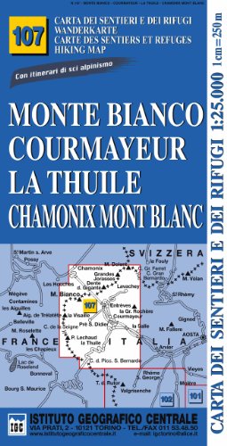 Carta n. 107 Monte Bianco, Courmayeur, Chamonix, la Thuile 1:25.000. Carta dei sentieri e dei rifugi. Serie monti (Carta. Monti)