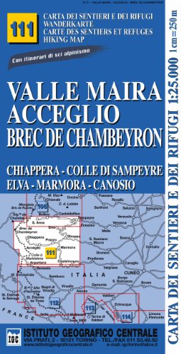 IGC Wanderkarte Valle Maira, Acceglio, Brec de Chambeyron: Chiappera, Colle di Sampeyre, Elva, Marmora, Canosio. Carta dei sentieri e dei rifugi; ... con itinerari di sci alpinismo (Carta. Monti) von Istituto Geografico Centr