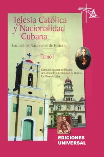 IGLESIA CATÓLICA Y NACIONALIDAD CUBANA Tomo I (Memorias de los cuatro Encuentros Nacionales de Historia convocados por la Comisión Nacional de ... de Camagüey, Cuba). (Coleccion Felix Varela) von EDICIONES UNIVERSAL