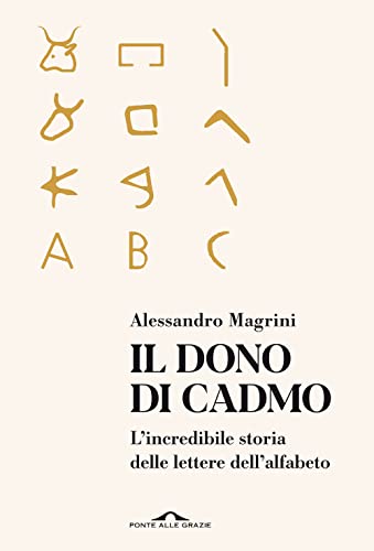 Il dono di Cadmo. L'incredibile storia delle lettere dell'alfabeto (Saggi)