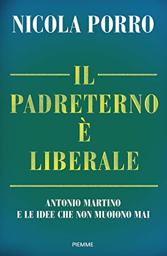 Il padreterno è liberale. Antonio Martino e le idee che non muoiono mai (Saggi PM)