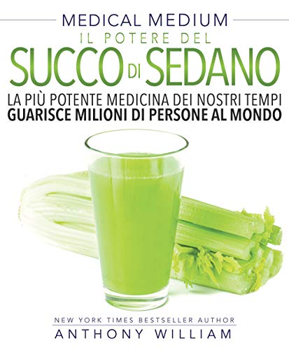 Medical medium. Il potere del succo di sedano Medical medium. Il potere del succo di sedano