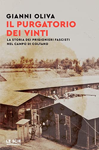 Il purgatorio dei vinti. La storia dei prigionieri fascisti nel campo di Coltano (Le scie. Nuova serie)