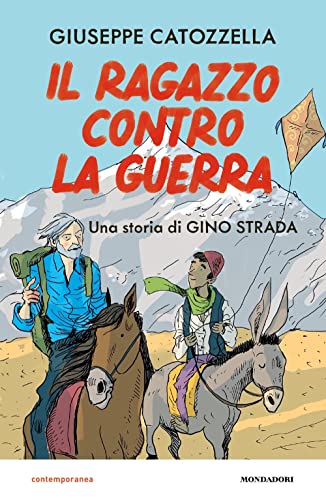 Il ragazzo contro la guerra. Una storia di Gino Strada (Contemporanea)