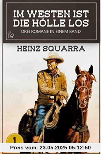 IM WESTEN IST DIE HÖLLE LOS, BAND 1: Drei Western-Romane in einem Band!
