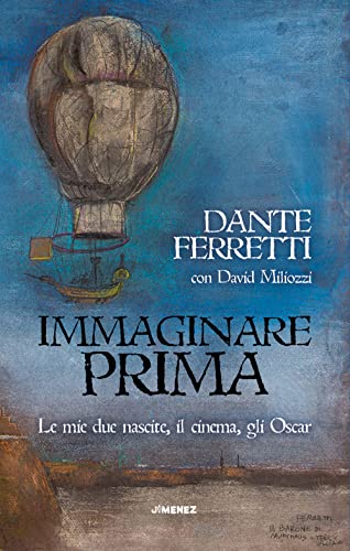 Immaginare prima. Le mie due nascite, il cinema, gli Oscar von Jimenez
