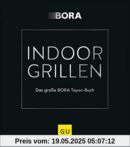 INDOOR GRILLEN: Das große BORA Tepan-Buch (GU Themenkochbuch)