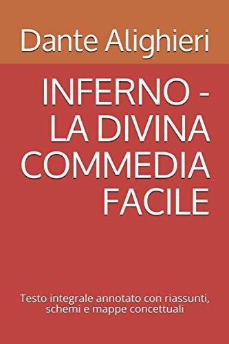 INFERNO - LA DIVINA COMMEDIA FACILE: Testo integrale annotato con riassunti, schemi e mappe co... INFERNO - LA DIVINA COMMEDIA FACILE: Testo integrale annotato con riassunti, schemi e mappe co...