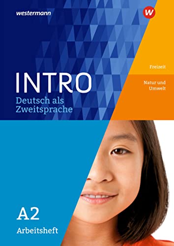 INTRO Deutsch als Zweitsprache: Arbeitsheft A2 Freizeit / Natur und Umwelt (INTRO Deutsch als Zweitsprache: Zur Vorbereitung auf den Regelunterricht der Sekundarstufe) INTRO Deutsch als Zweitsprache: Arbeitsheft A2 Freizeit / Natur und Umwelt (INTRO Deutsch als Zweitsprache: Zur Vorbereitung auf den Regelunterricht der Sekundarstufe)
